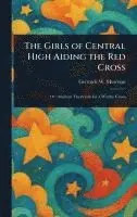 Gertrude W Morrison - Girls of Central High Aiding the Red Cross, Inbunden. Tillgänglighet: Lägg i varukorg