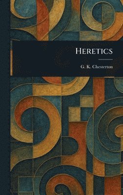 G K Chesterton - Heretics, Inbunden