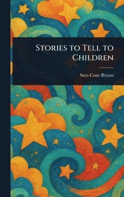 Sara Cone Bryant - Stories to Tell to Children, Inbunden. Tillgänglighet: Lägg i varukorg