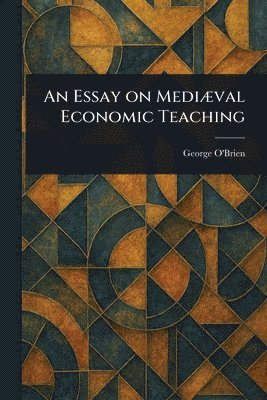 George O'Brien - Essay on Mediæval Economic Teaching, Häftad