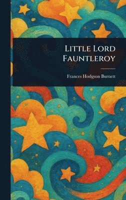 Frances Hodgson Burnett - Little Lord Fauntleroy, Inbunden