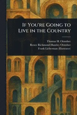 Thomas H (Thomas Hamilton) Ormsbee, Renee Richmond Huntley Ormsbee, Frank Lieberman - If You're Going to Live in the Country, Häftad. Tillgänglighet: Lägg i varukorg