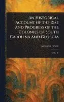 Alexander Hewatt - Historical Account of the Rise and Progress of the Colonies of South Carolina and Georgia, Inbunden. Tillgänglighet: Lägg i varukorg