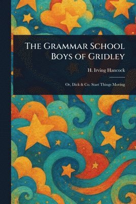 H Irving (Harrie Irving) Hancock - Grammar School Boys of Gridley, Häftad. Tillgänglighet: Lägg i varukorg
