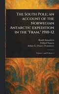 South Pole; an Account of the Norwegian Antarctic Expedition in the "Fram," 1910-12