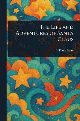 L Frank Baum - Life and Adventures of Santa Claus, Häftad