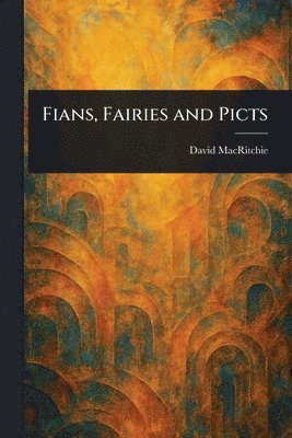 David Macritchie - Fians, Fairies and Picts, Häftad. Tillgänglighet: Lägg i varukorg