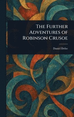 Daniel Defoe - Further Adventures of Robinson Crusoe, Inbunden