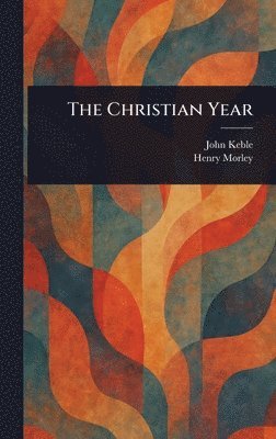 John Keble, Henry Morley - Christian Year, Inbunden