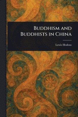 Lewis Hodous - Buddhism and Buddhists in China, Häftad. Tillgänglighet: Lägg i varukorg