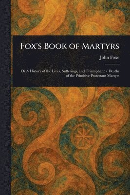 John Foxe - Fox's Book of Martyrs, Häftad