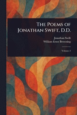 Jonathan Swift, William Ernst Browning - Poems of Jonathan Swift, D.D., Häftad