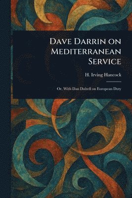 H Irving (Harrie Irving) Hancock - Dave Darrin on Mediterranean Service, Häftad. Tillgänglighet: Lägg i varukorg