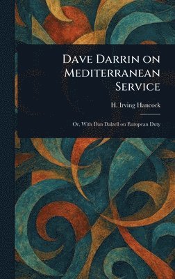 H Irving (Harrie Irving) Hancock - Dave Darrin on Mediterranean Service, Inbunden. Tillgänglighet: Lägg i varukorg
