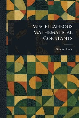 Simon Plouffe - Miscellaneous Mathematical Constants, Häftad. Tillgänglighet: Lägg i varukorg