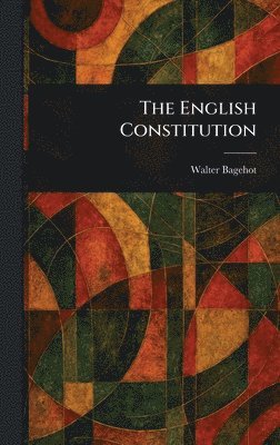 Walter Bagehot - English Constitution, Inbunden
