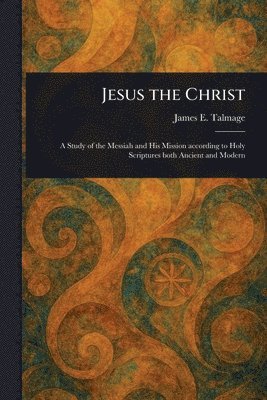 James E (James Edward) Talmage - Jesus the Christ, Häftad