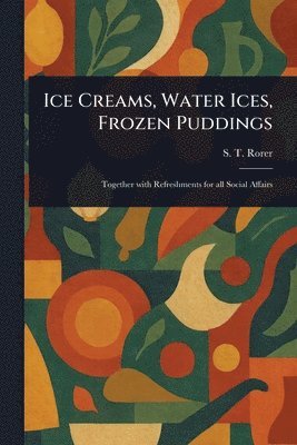 S T Rorer - Ice Creams, Water Ices, Frozen Puddings, Häftad. Tillgänglighet: Lägg i varukorg