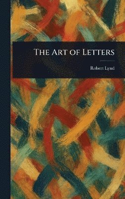 Robert Lynd - Art of Letters, Inbunden