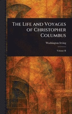 Washington Irving - Life and Voyages of Christopher Columbus, Inbunden