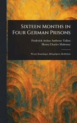 Frederick Arthur Ambrose Talbot, Henry Charles Mahoney - Sixteen Months in Four German Prisons, Inbunden. Tillgänglighet: Lägg i varukorg