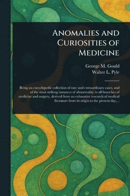 George M (George Milbrey) Gould, Walter L (Walter Lytle) Pyle - Anomalies and Curiosities of Medicine, Häftad. Tillgänglighet: Lägg i varukorg