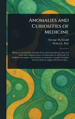 George M (George Milbrey) Gould, Walter L (Walter Lytle) Pyle - Anomalies and Curiosities of Medicine, Inbunden. Tillgänglighet: Lägg i varukorg
