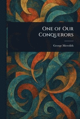 George Meredith - One of Our Conquerors, Häftad