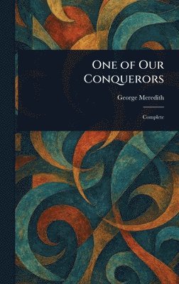 George Meredith - One of Our Conquerors, Inbunden