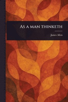 James Allen - As a Man Thinketh, Häftad