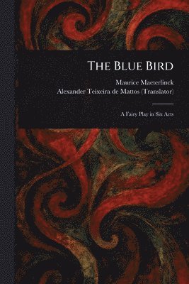 Maurice Maeterlinck, Alexander Teixeira De Mattos - Blue Bird, Häftad