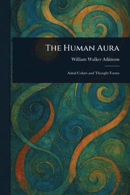William Walker Atkinson - Human Aura, Häftad