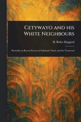 H Rider (Henry Rider) Haggard - Cetywayo and His White Neighbours, Häftad. Tillgänglighet: Lägg i varukorg