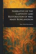 Narrative of the Captivity and Restoration of Mrs. Mary Rowlandson