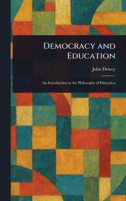 John Dewey - Democracy and Education, Inbunden
