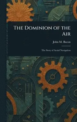 John M (John Mackenzie) Bacon - Dominion of the Air, Inbunden. Tillgänglighet: Lägg i varukorg