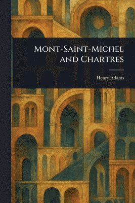 Henry Adams - Mont-Saint-Michel and Chartres, Häftad