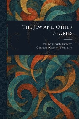 Ivan Sergeevich Turgenev, Constance Garnett - Jew and Other Stories, Häftad