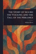 Story of Sigurd the Volsung and the Fall of the Niblungs