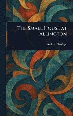 Anthony Trollope - Small House at Allington, Inbunden