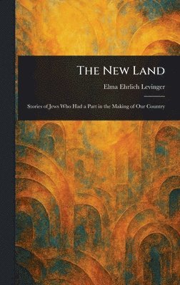 Elma Ehrlich Levinger - New Land, Inbunden