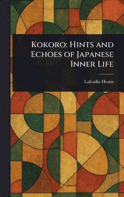 Lafcadio Hearn - Kokoro, Inbunden