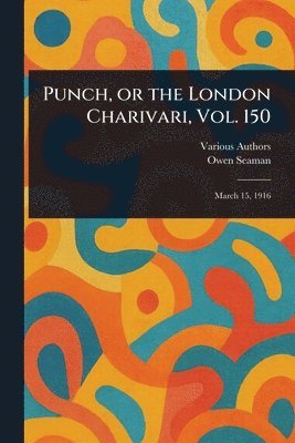 Various, Owen Seaman - Punch, or the London Charivari, Vol. 150, Häftad. Tillgänglighet: Lägg i varukorg
