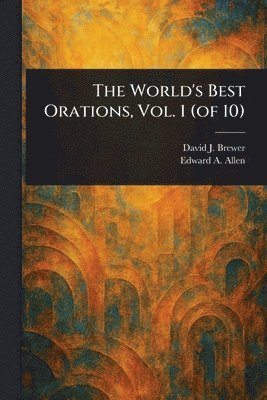 David J (David Josiah) Brewer, Edward a (Edward Archibald) Allen - World's Best Orations, Vol. 1 (of 10), Häftad. Tillgänglighet: Lägg i varukorg
