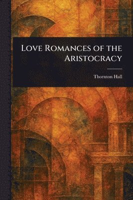 Thornton Hall - Love Romances of the Aristocracy, Häftad