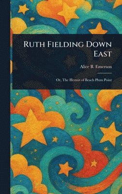 Alice B Emerson - Ruth Fielding Down East, Inbunden. Tillgänglighet: Lägg i varukorg