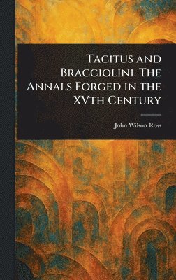 John Wilson Ross - Tacitus and Bracciolini. The Annals Forged in the XVth Century, Inbunden. Tillgänglighet: Lägg i varukorg