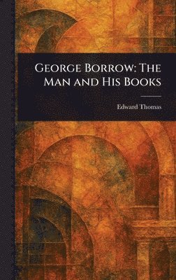 Edward Thomas - George Borrow, Inbunden