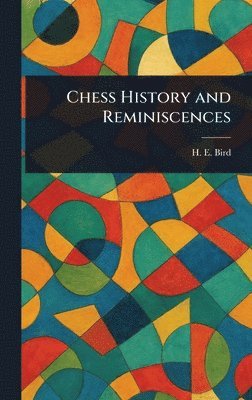 H E (Henry Edward) Bird - Chess History and Reminiscences, Inbunden. Tillgänglighet: Lägg i varukorg