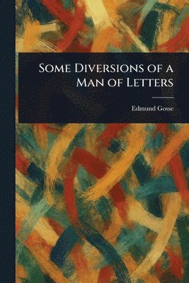 Some Diversions of a Man of Letters